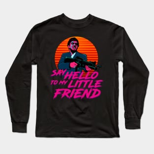 Say Hello to my Little Friend Long Sleeve T-Shirt